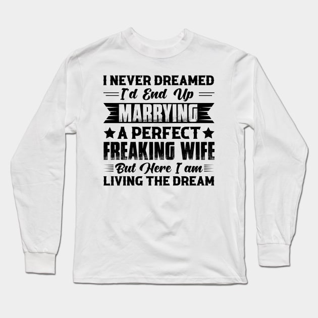 Marrying A Perfect Freaking Wife Long Sleeve T-Shirt by CosmicCat